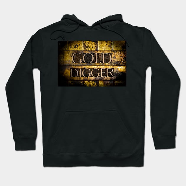 Gold Digger text on grunge gold background Hoodie by IHX